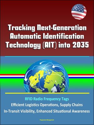 cover image of Tracking Next-Generation Automatic Identification Technology (AIT) into 2035--RFID Radio Frequency Tags, Efficient Logistics Operations, Supply Chains, In-Transit Visibility, Enhanced Situational Awareness